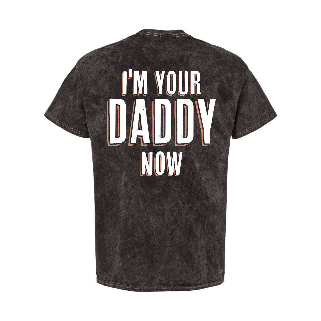 I'm your Daddy Now Tee