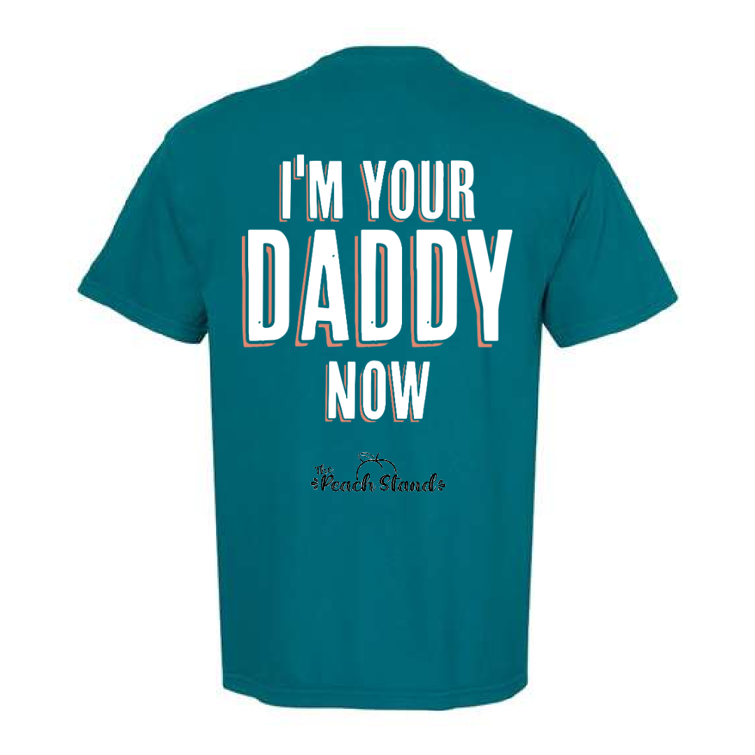 I'm your Daddy Now Tee